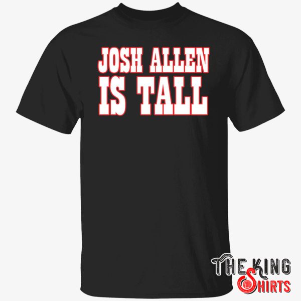 josh allen is tall shirt