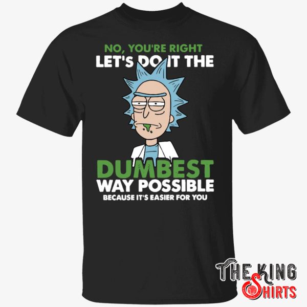 let's do it the dumbest way possible t shirt