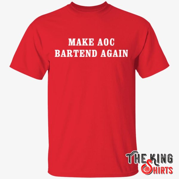 make aoc bartend again shirt