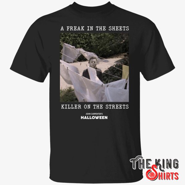 michael myers a freak in the sheets killer on the streets shirt