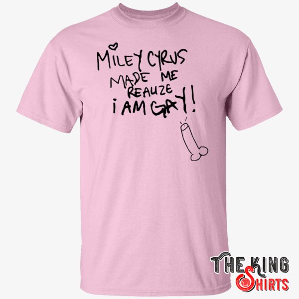 miley cyrus made me realize i am gay shirt