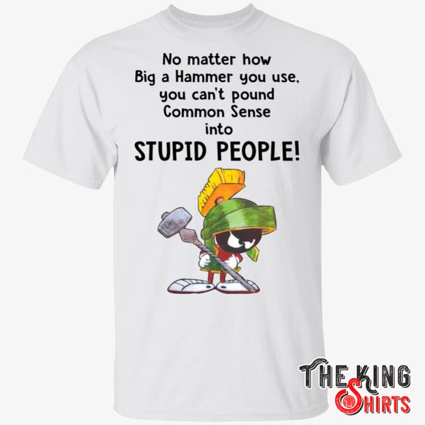 no matter how big a hammer you use t shirt