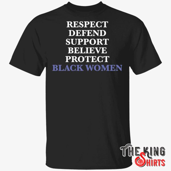 respect defend support believe protect black women t shirt