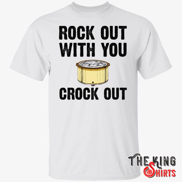 rock out with your crock out shirt