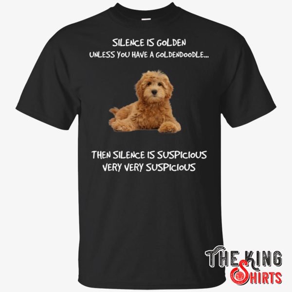 silence is golden unless you have a goldendoodle t shirt