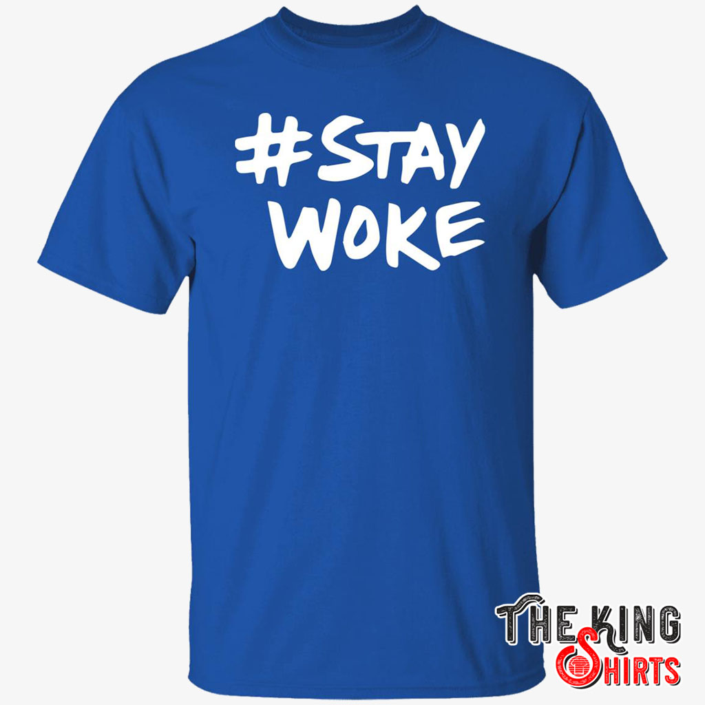 Stay Woke T Shirt For Unisex - TheKingShirtS