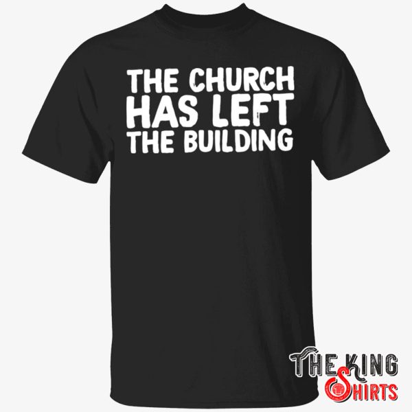 the church has left the building shirt