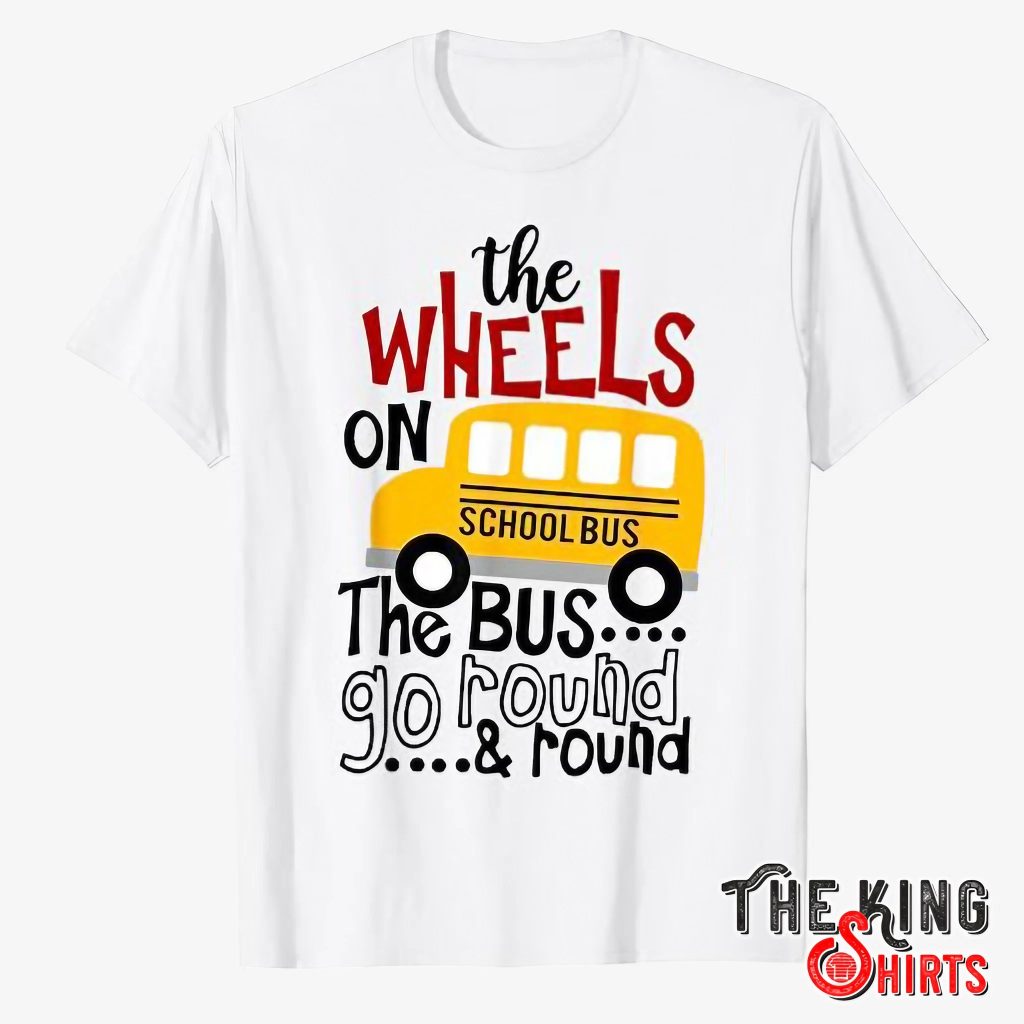 The Wheels On The Bus Go Round Back To School T Shirt For Unisex ...