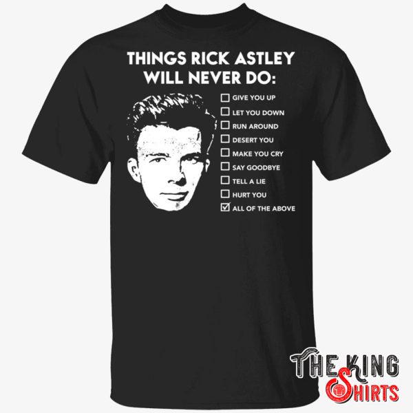 things rick astley will never do all of the above shirt