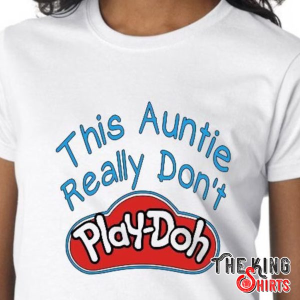 this auntie really don't playdoh t shirt