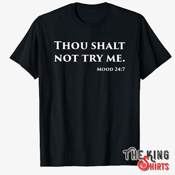 thou shalt not try me mood 24 7 shirt
