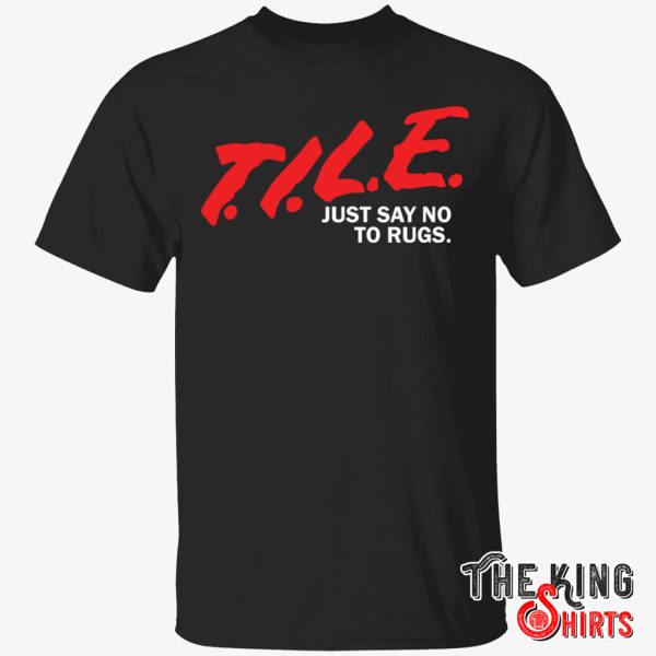 tile just say no to rugs t shirt