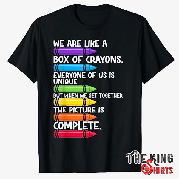 we are like a box of crayons shirt