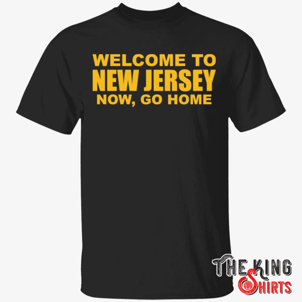 welcome to new jersey now go home t shirt