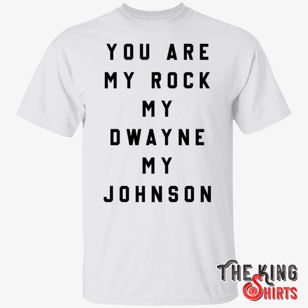 you are my rock my dwayne my johnson t shirt