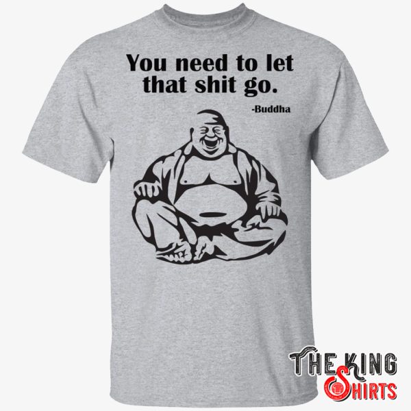 you need to let that shit go fat buddha shirt