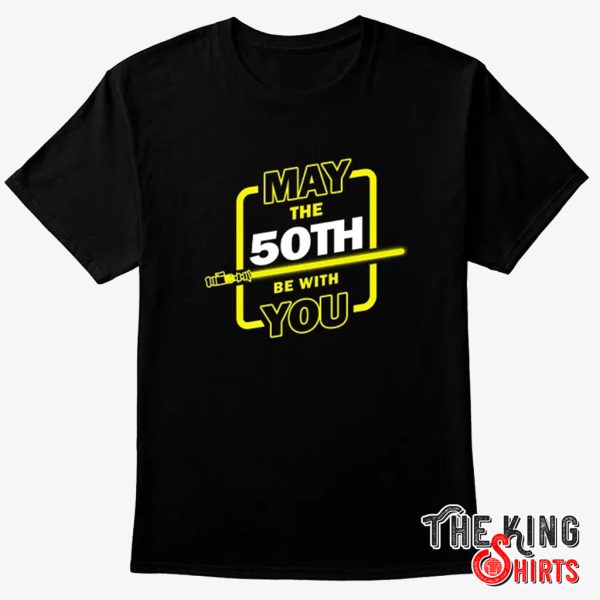 50th birthday t shirt may the 50th be with you