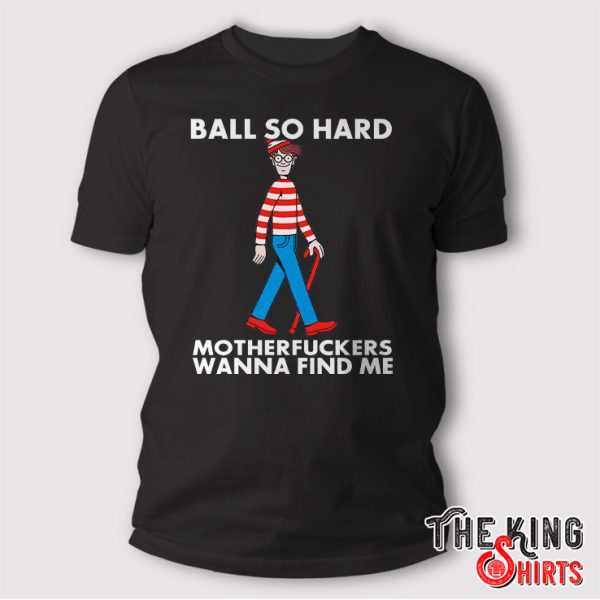 Ball So Hard Mfs Wanna Find Me Where's Waldo