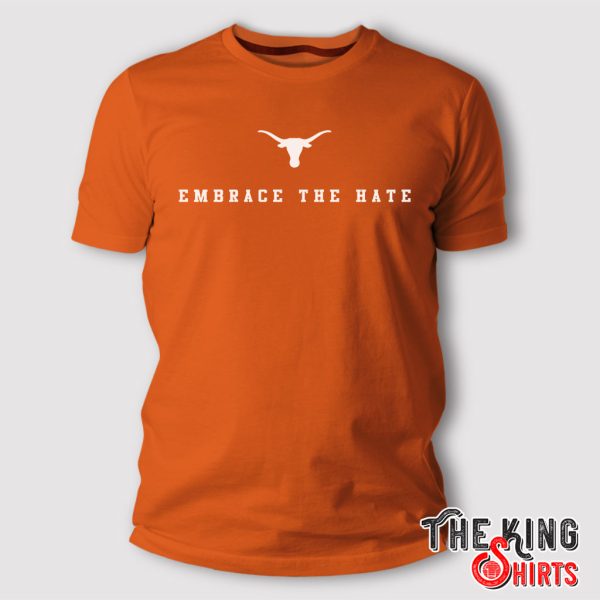 embrace the hate texas t shirt