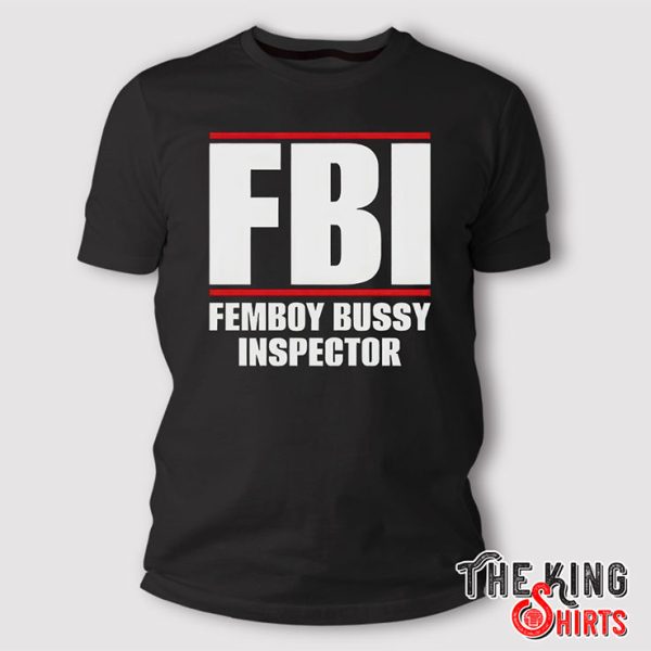 fbi femboy bussy inspector t shirt