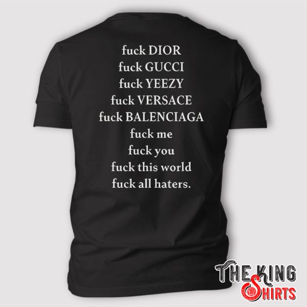 Fuck Dior Fuck Gucci Fuck Yeezy Fuck Versace Fuck Balenciaga Fuck Me Fuck You T Shirt