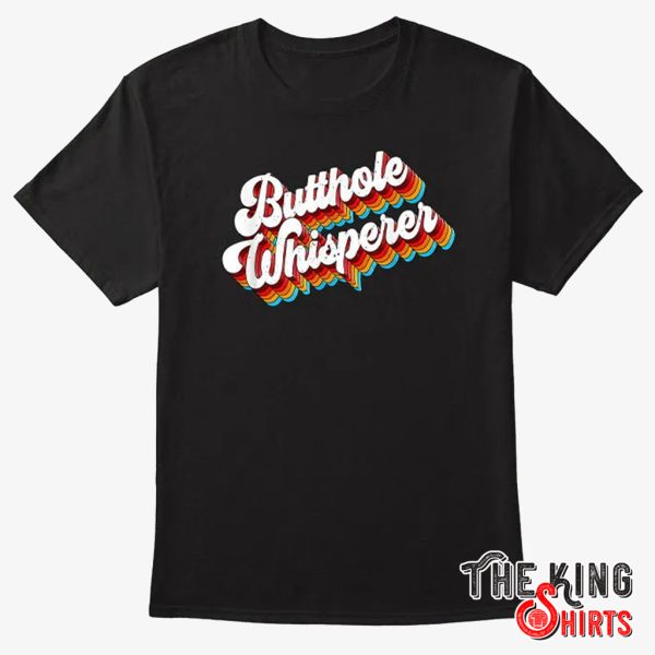 Butthole Whisperer T Shirt - TheKingShirts
