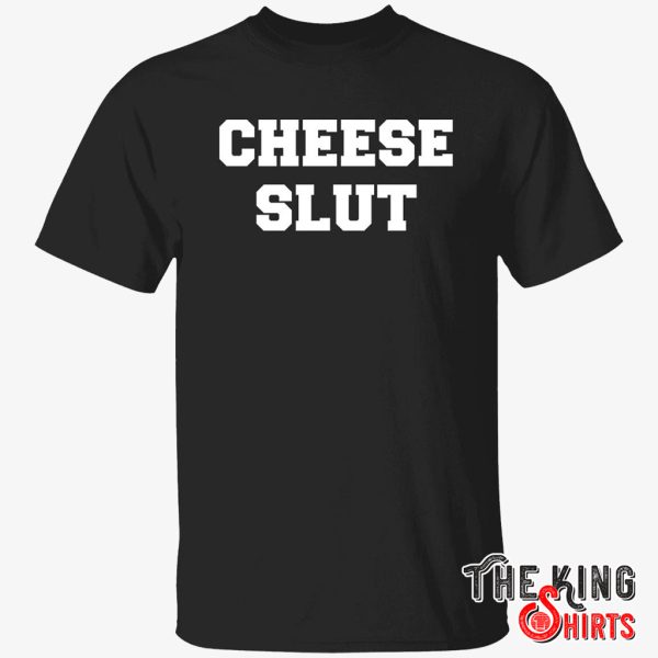 cheese slut shirt