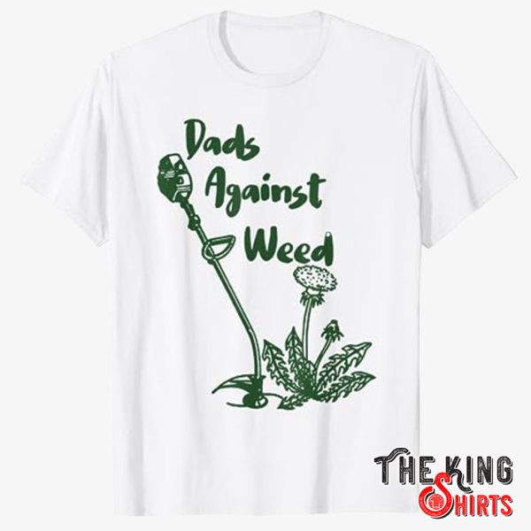 dads against weed shirt
