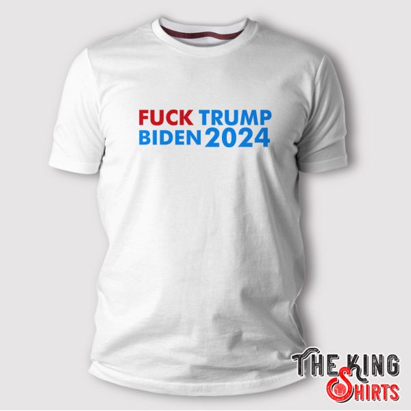 fuck trump fuck biden 2024 t shirt