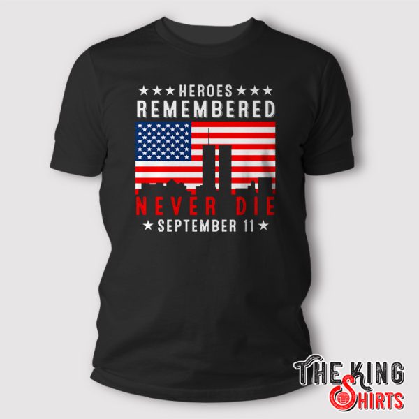 heroes remembered never died 9 11 t shirt 1