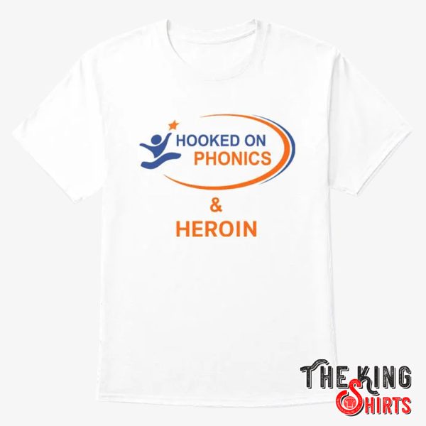 hooked on phonics and heroin t shirt