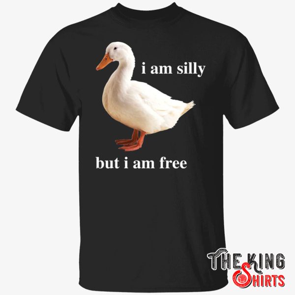 i am silly but i am free t shirt