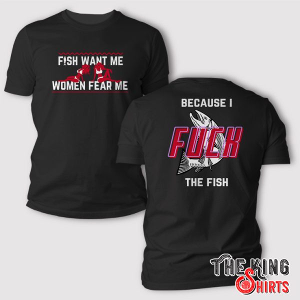 i fuck the fish shirt fish want me women fear me shirt 1