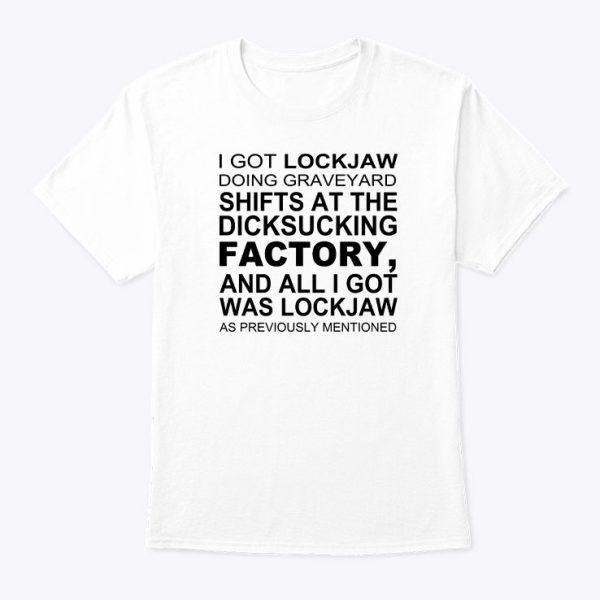 I Got Lockjaw Doing Graveyard Shifts Shirt