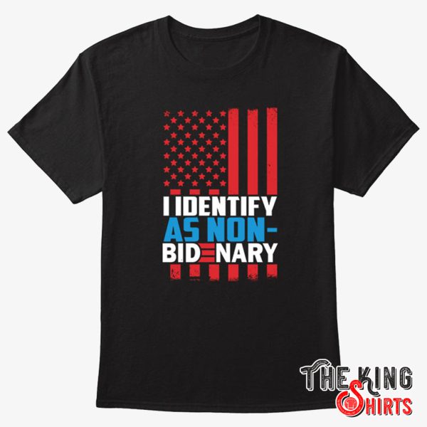 i identify as non bidenary t shirt