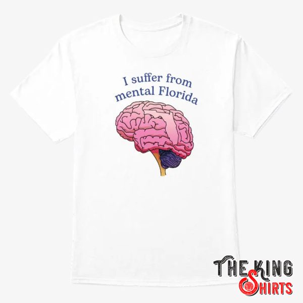 i suffer from mental florida shirt