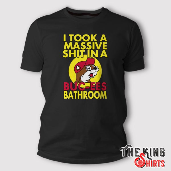 i took a massive shit in a buc ees bathroom shirt