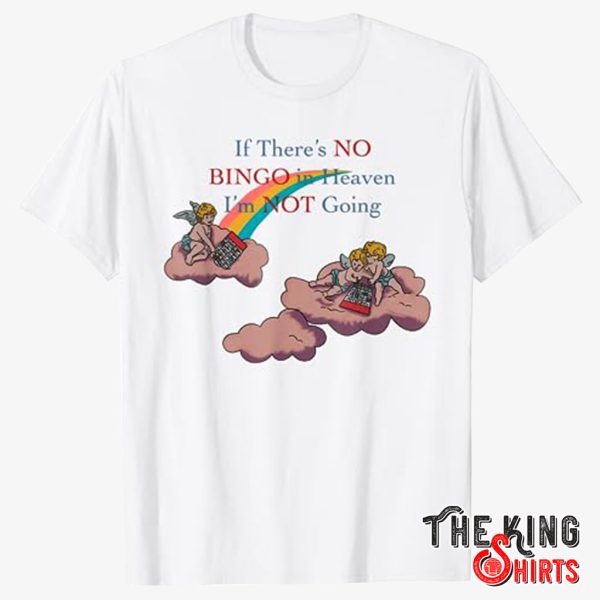 if there's no bingo in heaven i'm not going t shirt