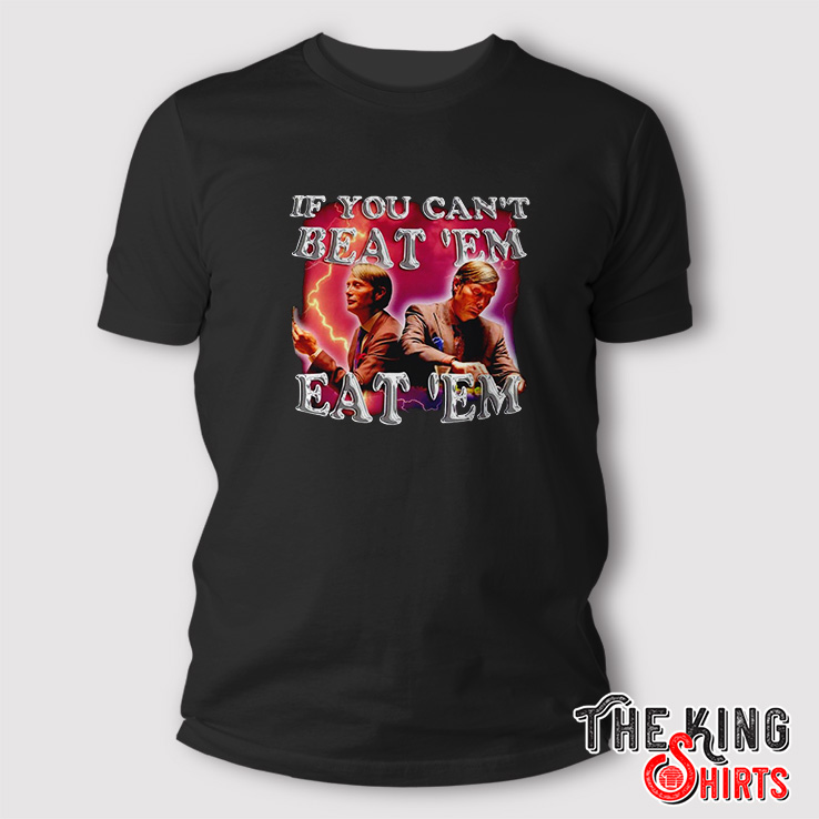 Mads Mikkelsen Hannibal If You Can’t Beat ‘Em Eat ‘Em Shirt - TheKingShirtS