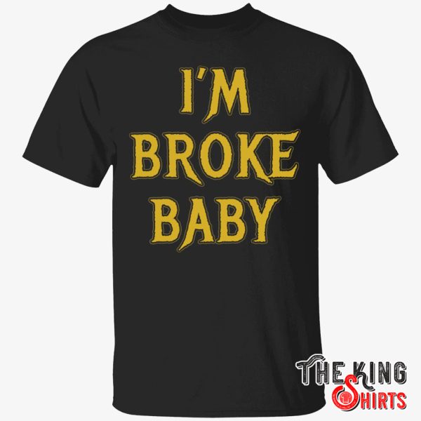 i’m broke baby shirt