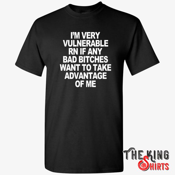 i’m very vulnerable rn t shirt