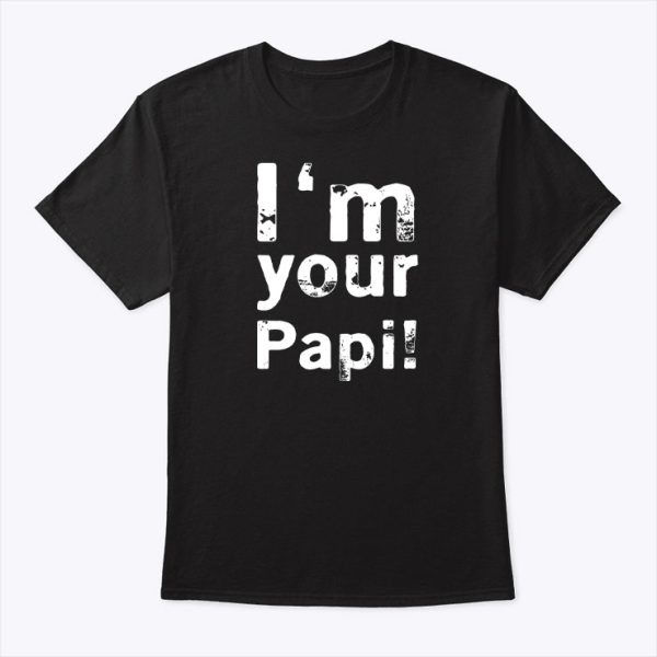 i’m your papi t-shirt