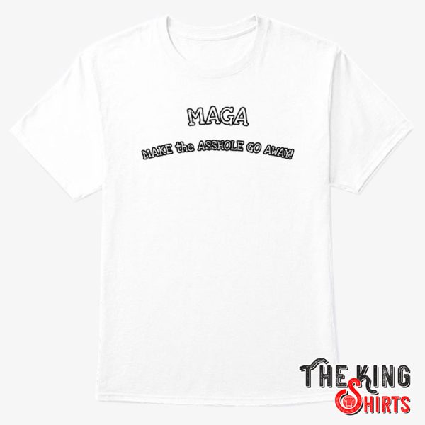 maga make the asshole go away shirt