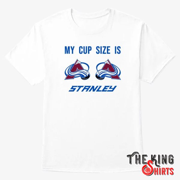 my cup size is stanley colorado avalanche shirt