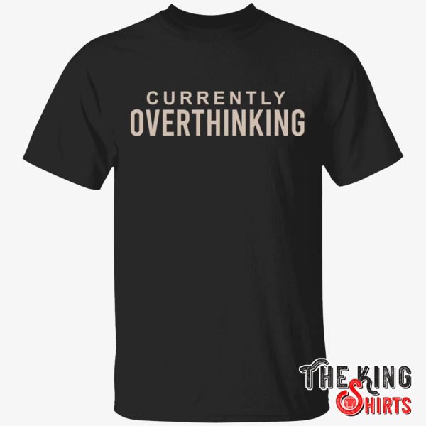 overthinking shirt