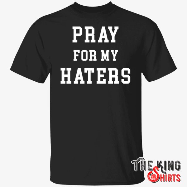 pray for the haters t shirt