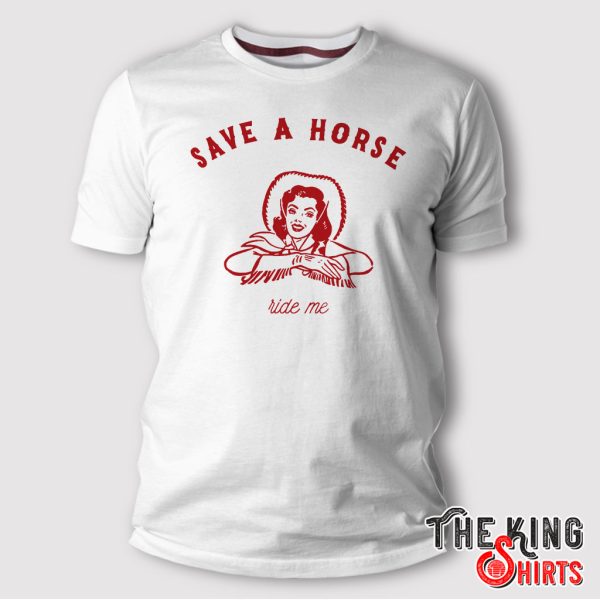 save a horse ride me t shirt