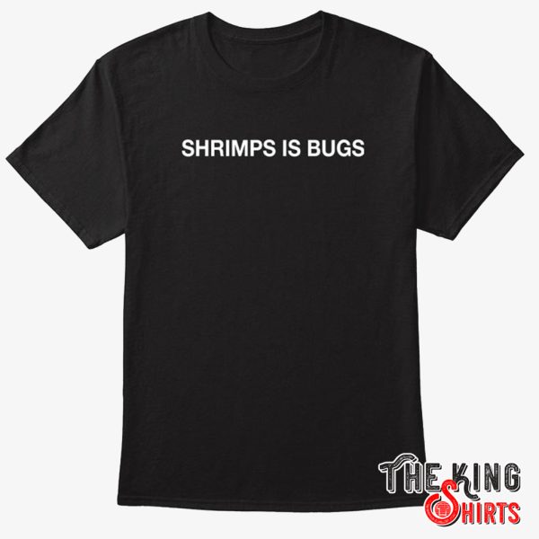 shrimps is bugs t shirt