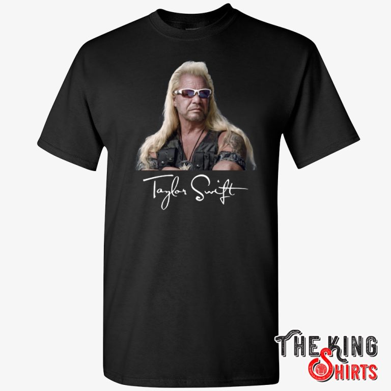 Taylor Swift Dog The Bounty Hunter T Shirt - TheKingShirts