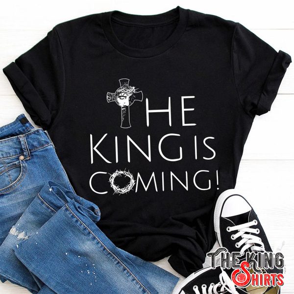 the king is coming t shirt